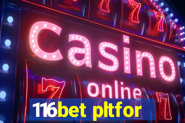116bet pltfor